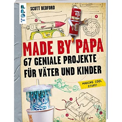 Made by Papa: 67 geniale Projekte für Väter und Kinder