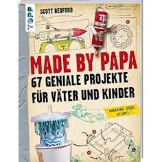 Made by Papa: 67 geniale Projekte für Väter und Kinder