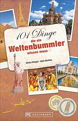 101 Dinge, die ein Weltenbummler wissen muss. Reisetipps für die Urlaubsplanung.