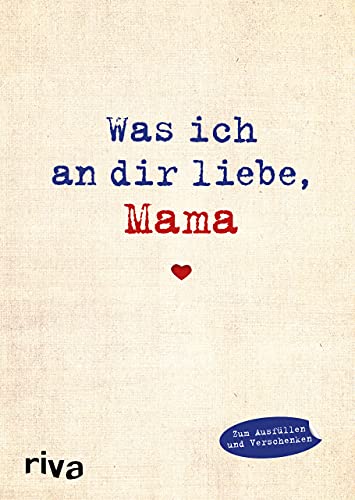 Was ich an dir liebe, Mama: Eine originelle Liebeserklärung zum Ausfüllen und Verschenken